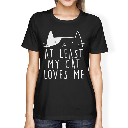 At Least My Cat Loves Women's Black T-Shirt Funny Quote Cat Lovers